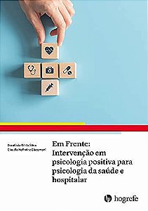 Livro Em Frente Intervenção em Psicologia Positiva para Psicologia da Saúde e Hospitalar - Hogrefe