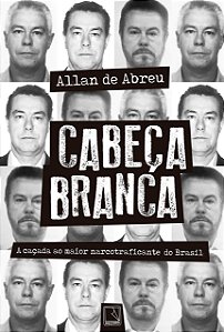 Livro Cabeca Branca: a Cacada ao Maior Narcotraficante do Brasil - Abreu