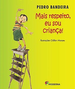 Livro Mais Respeito, Eu Sou Crianca! - Pedro Bandeira - Moderna