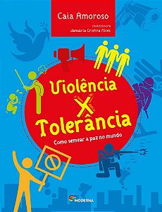 Livro Violencia X Tolerancia - Como Semear a Paz No Mundo - Amoroso / Alves(coor