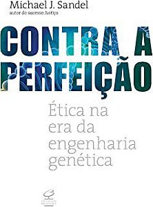 Livro - Contra a Perfeicao - Etica Na era da Engenharia Genetica - Sandel