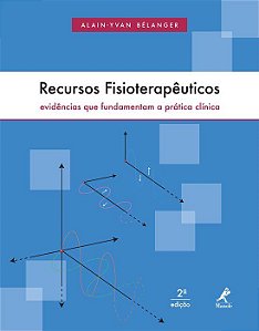 Livro Recursos Fisioterapeuticos: Evidencias Que Fundamentam a Pratica Clinica - Belanger