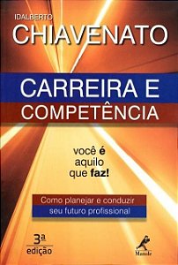 Livro Carreira e Competência Como Planejar e Conduzir Seu Futuro Profissional - Chiavenato - Manole