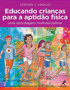 Livro Educando Criancas para a Aptidao Fisica: Uma Abordagem Multidisciplinar - Virgilio