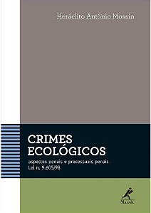 Livro Crimes Ecológicos: Aspectos Penais e Processuais Penais - Lei N. 9.605/98 - Mossin