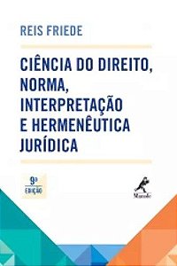 Livro Ciência Do Direito Norma Interpretação E Hermenêutica Jurídica - Friede