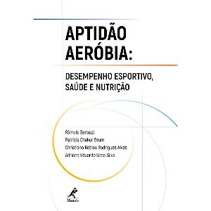 Livro Aptidão Aeróbia  Desempenho Esportivo, Saúde e Nutrição - Bertuzzi - Manole