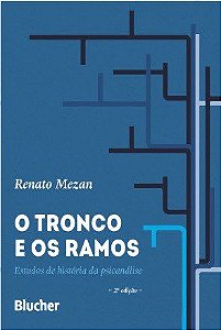 Tronco e os Ramos, o - Estudos de Historia da Psicanalise - Mezan