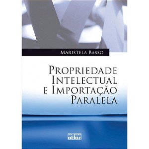 Livro Propriedade Intelectual e Importacao Paralela - Basso