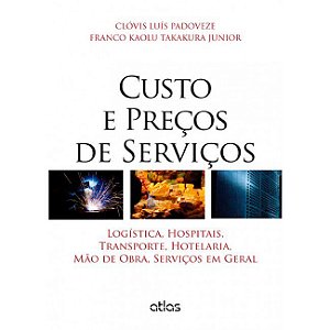 Livro Custo e Precos de Servicos - Logistica, Hospitais, Transporte, Hotelaria, M - Padoveze/takakura Ju
