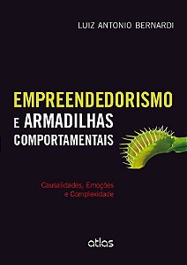 Livro Empreendedorismo e Armadilhas Comportamentais - Causalidades, Emocoes e com - Bernardi