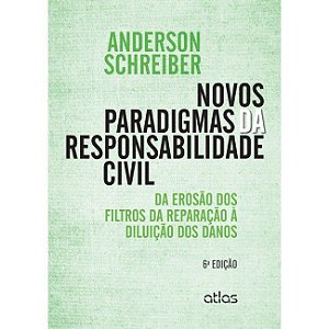 Livro Novos Paradigmas da Responsabilidade Civil - da Erosao dos Filtros da Repar - Schreiber