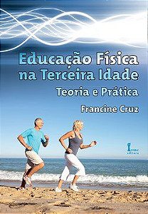 Livro - Educacao Fisica Na Terceira Idade - Teoria e Pratica - Cruz