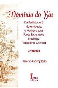 Livro Dominio do Yin - da Fertilidade a Maternidade; a Mulher e Suas Fases Segund - Campiglia
