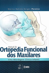 Livro Manual de Ortopedia Funcional dos Maxilares - Uma Abordagem Clinico-infanti - Pereira