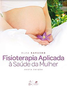 Livro Fisioterapia Aplicada à Saúde da Mulher - Baracho - Guanabara