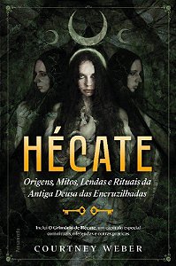 Livro Hecate: Origens, Mitos, Lendas e Rituais da Antiga Deusa das Encruzilhadas - Weber - Pensamento