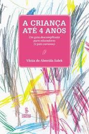 Livro Crianca Ate 4 Anos, a - Um Guia Descomplicado para Educadores (e Pais Curio - Salek