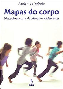 Livro Mapas do Corpo - Educacao Postural de Criancas e Adolescentes - Trindade