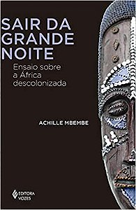 Livro Sair da Grande Noite: Ensaio sobre a Africa Descolonizada - Mbembe