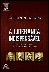 Livro Lideranca Indispensavel, a - Aprenda com Grandes Lideres de Todos os Tempos - Mukunda