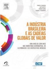 Livro Industria Brasileira e as Cadeias Globais de Valor Uma Analise com Base Nas - Sturgeon/guinn/zylbe
