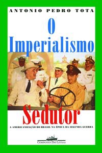 Livro Imperialismo Sedutor, o -  a Americanizacao do Brasil Na Epoca da Segunda G - Tota