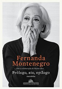 Livro Prólogo, Ato, EpÍlogo: Memórias - Fernanda Montenegro - Cia das Letras