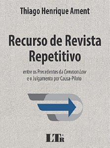 Livro Recurso de Revista Repetitivo - entre os Precedentes da Common Law e o Julg - Ament