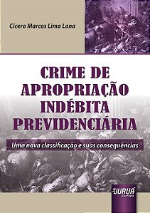 Livro Crime de Apropriacao Indebita Previdenciaria - Uma Nova Classificacao e Sua - Lana