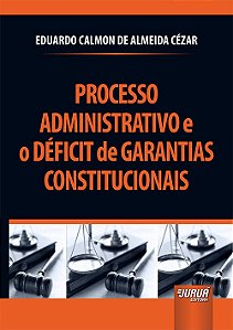 Livro Processo Administrativo e o Deficit de Garantias Constitucionais - Cezar