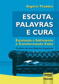 Livro Escuta, Palavras e Cura - Escutando o Sofrimento e Transformando Vidas - Thaddeu