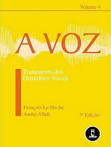 Livro Voz, a - Vol. 4: Tratamento dos Disturbios Vocais - Le Huche/allali