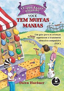 Livro Que Fazer Quando Voce Tem Muitas Manias, o - Um Guia para as Criancas Super - Huebner