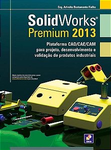 Livro Solidworks Premium 2013: Desenvolvimento e Validação de produtos industriais: Fialho