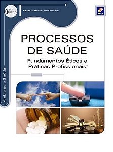 Livro Processos de Saúde – Fundamentos Éticos e Práticas Profissionais - Série Eixos - Montijo