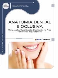 Livro Anatomia Dental e Oclusiva - Composição, Classificação, Distribuição no Arco e Elementos Arquitetônicos - Oliveira