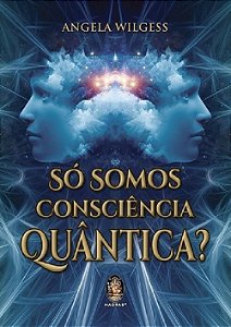 Livro Só Somos Consequência Quântica -  Wilgess