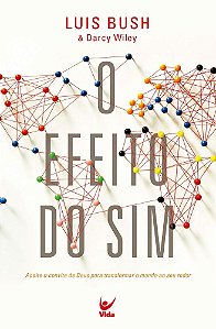 Livro Efeito do Sim, o - Aceite o Convite de Deus para Transformar o Mundo ao seu - Bush/ Wiley