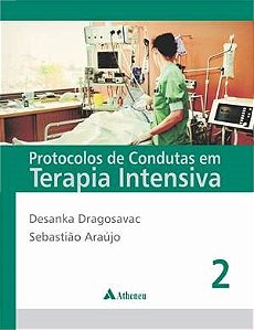 Livro - Protocolos de Condutas em Terapia Intensiva - 2 - Dragosavac/araujo