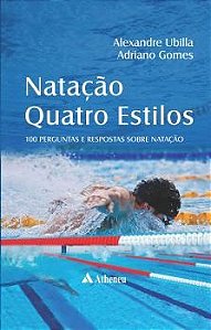 Livro - Natacao Quatro Estilos: Cem Perguntas e Respostas sobre Natacao - Ubilla/gomes