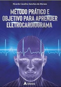 Livro Método Prático e Objetivo para Aprender Eletrocardiograma - Moraes - Atheneu