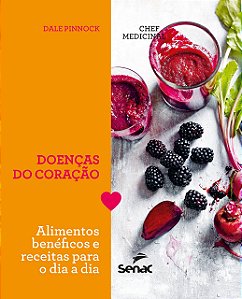 Livro Chef Medicinal - Doencas do Coracao: Alimentos Beneficos e Receitas para O - Pinnock