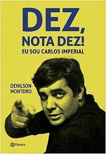 Livro Dez, Nota Dez! Eu Sou Carlos Imperial - Monteiro - Planteta