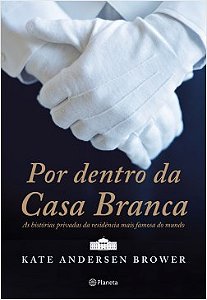 Livro Por Dentro da Casa Branca - Brower - Planeta