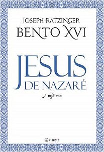 Livro Jesus de Nazaré: A Infância - 2ª Edição - Ratzinger - Planeta