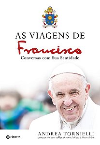 Livro Viagens de Francisco, as - Conversas com Sua Santidade - Tornielli