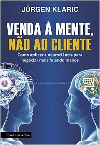Livro Venda a Mente, Não ao Cliente -  Klaric - Planeta