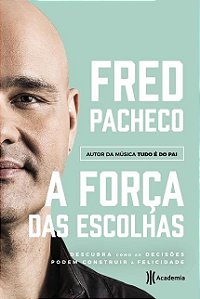 Livro Forca das Escolhas, a - Descubra Como as Decisoes Podem Construir a Felicid - Pacheco