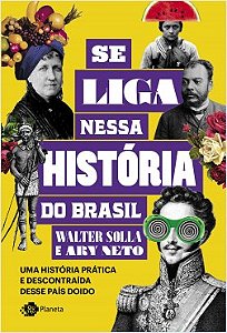 Livro Se Liga Nessa Historia do Brasil - Uma Historia Pratica e Descontraida dess - Solla /ary Neto